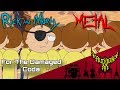 For the Damaged Coda (Evil Morty's Theme), but it's 【Intense Symphonic Metal Cover】