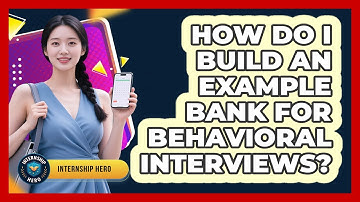 How Do I Build An Example Bank For Behavioral Interviews? - Internship Hero