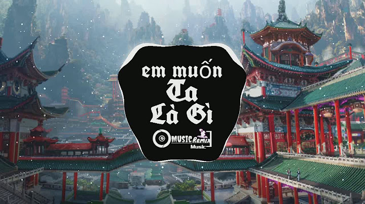 Em muốn ta là gì remix mp3 năm 2024