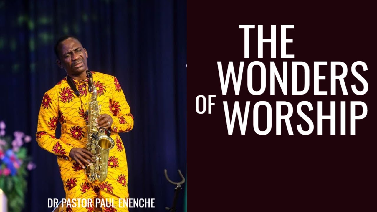 THE WONDERS OF WORSHIP | DR PASTOR PAUL ENENCHE - YouTube