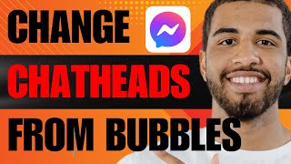 how to change bubbles to chat heads (2024)