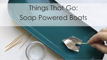 Things That Go: Soap Powered Boats