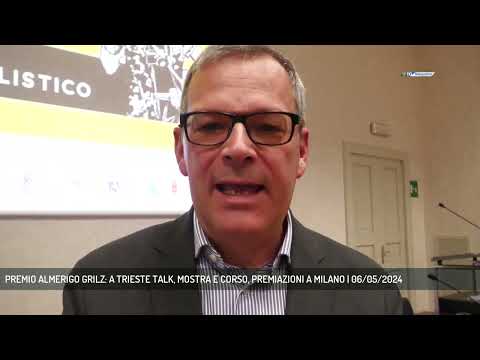 PREMIO ALMERIGO GRILZ: A TRIESTE TALK, MOSTRA E CORSO, PREMIAZIONI A MILANO | 06/05/2024