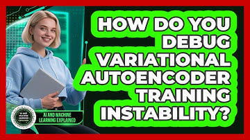 How Do You Debug Variational Autoencoder Training Instability? - AI and Machine Learning Explained