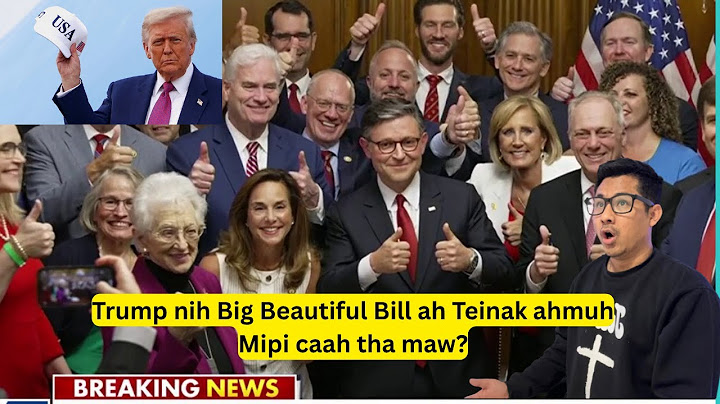 Trump nih Big Beautiful Bill ah Teinak ahmuh Mipi caah tha maw?