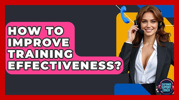 How To Improve Training Effectiveness? - Customer Support Coach