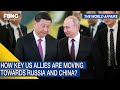 How key US allies are moving towards Russia and China ? | FBNC World News