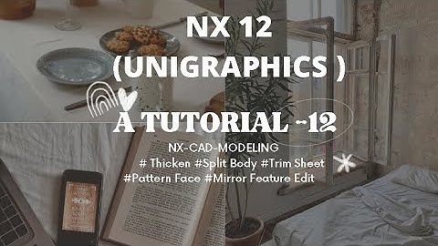 ATUTORIAL 12 NX-CAD-MODELING # Thicken #Split Body #Trim Sheet #Pattern Face #Mirror Feature Edit