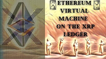 XRP LEDGER ADDS ETHEREUM VIRTUAL MACHINE THE END GAME IS NEAR AS SWIFT HIDES DEVELOPMENT UPDATES