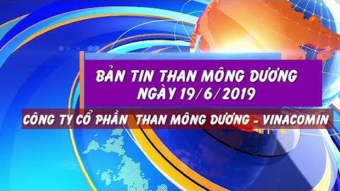 Bản Tin Than Mông Dương ngày 19 6 2019   CÔNG TY CỔ PHẦN THAN MÔNG DƯƠNG