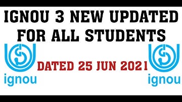IGNOU 3 NEW UPDATES DATED 25 JUN 2021 FOR ALL STUDENTS