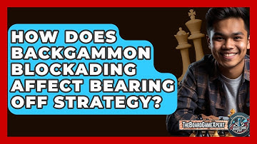How Does Backgammon Blockading Affect Bearing Off Strategy? - The Board Game Xpert
