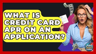 What Is Credit Card APR On An Application? - Crazy About Credit Cards