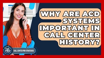 Why Are ACD Systems Important In Call Center History? - Call Center Pro Strategies