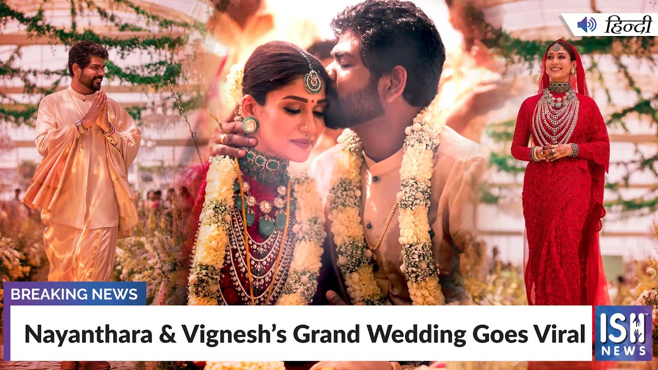 Nayanthara & Vignesh’s Grand Wedding Goes Viral  | ISH News