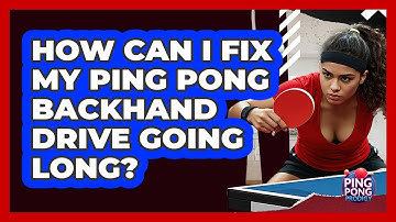 How Can I Fix My Ping Pong Backhand Drive Going Long? - Ping Pong Prodigy