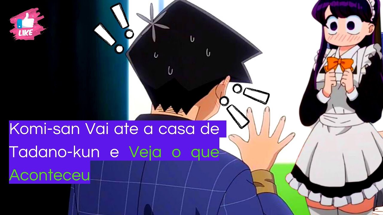 KOMI-SAN QUER ALIMENTA O TADANO DOENTE 🇧🇷 (PT-BR) KOMI-SAN 2