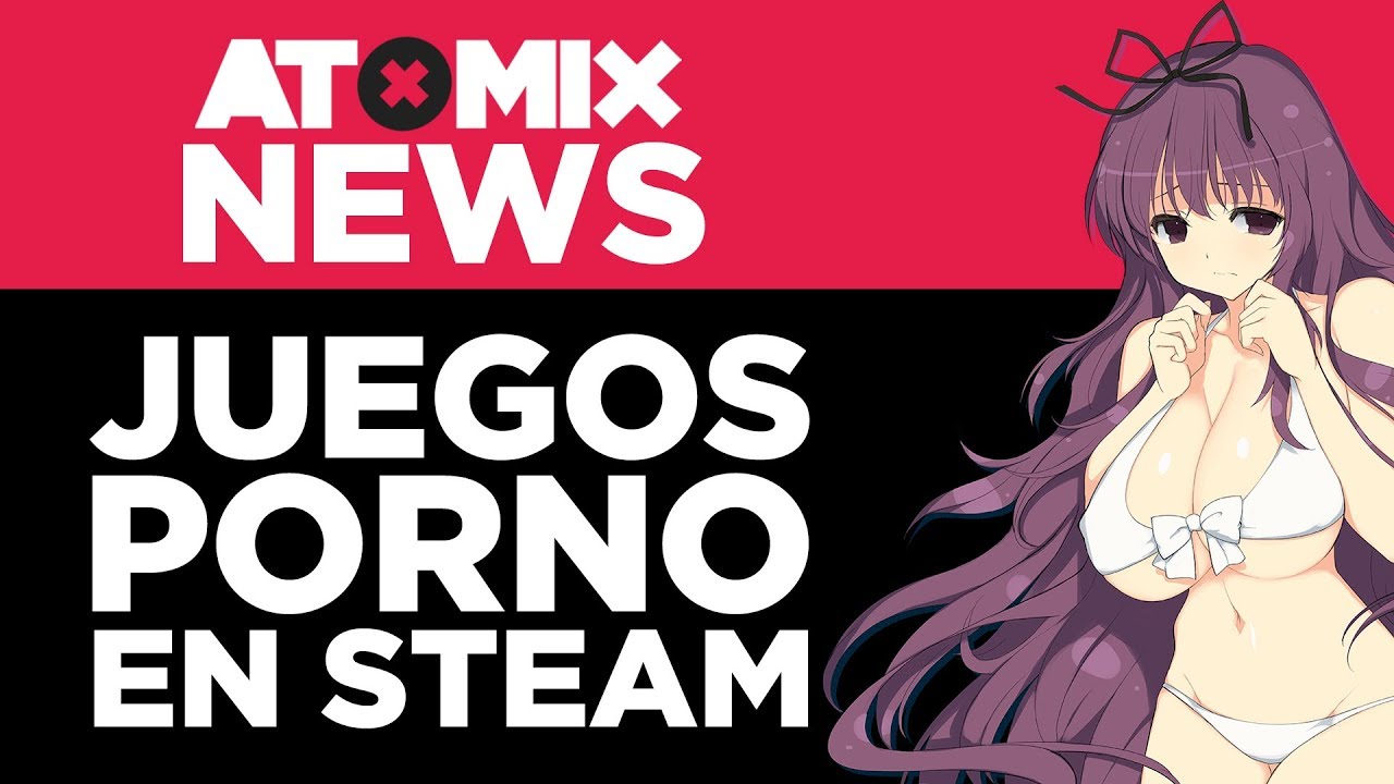 Juegos porno en Steam – #AtomixNews [11/09/18] - YouTube