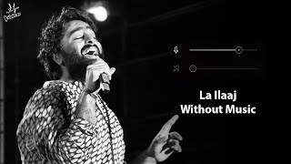 La Ilaaj Without Music Vocals Only Arijit Singh Darlings Now Vocals