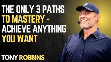 The ONLY 3 Paths to Mastery - Achieve ANYTHING You Want | Tony Robbins Motivational Speech