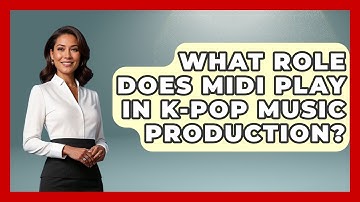 What Role Does MIDI Play In K-Pop Music Production? - K Pop Heroes