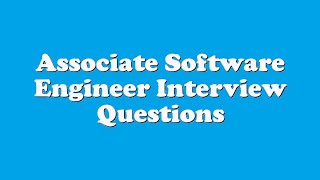 Associate Software Engineer Interview Questions