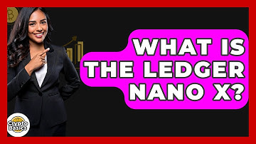 What Is The Ledger Nano X? - CryptoBasics360.com