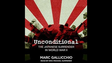 Unconditional: The Japanese Surrender in World War II by Marc Gallicchio | Free Audiobook