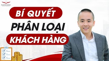 Cách Phân Loại Khách Hàng Để Bán Hàng Thành Công | Master Anh Đức