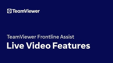 TeamViewer Frontline Assist: Live Video Features
