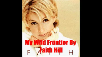 My Wild Frontier By Faith Hill *Lyrics in description*