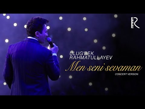Ulug'bek Rahmatullayev - Men seni sevaman | Улугбек Рхматуллаев - Мен сени севаман (concert version)