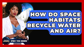 How Do Space Habitats Recycle Water And Air? - Space Tech Insider