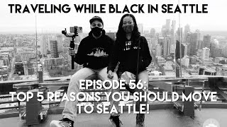 Traveling While Black™ in Seattle: Episode 56 - Top Five Reasons Why You Should Move to Seattle