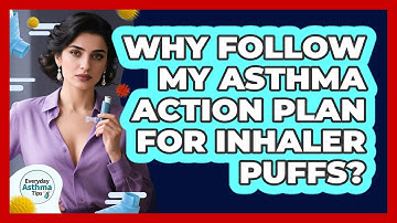 Why Follow My Asthma Action Plan For Inhaler Puffs?