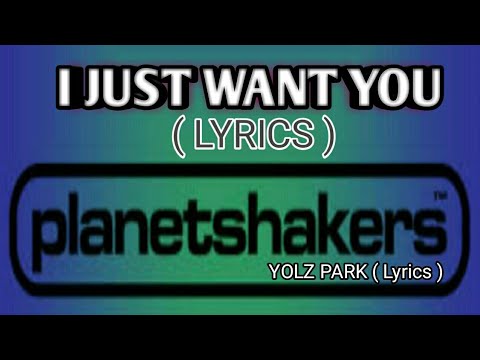 I JUST WANT YOU (Lyrics) BY:PLANETSHAKERS - YouTube