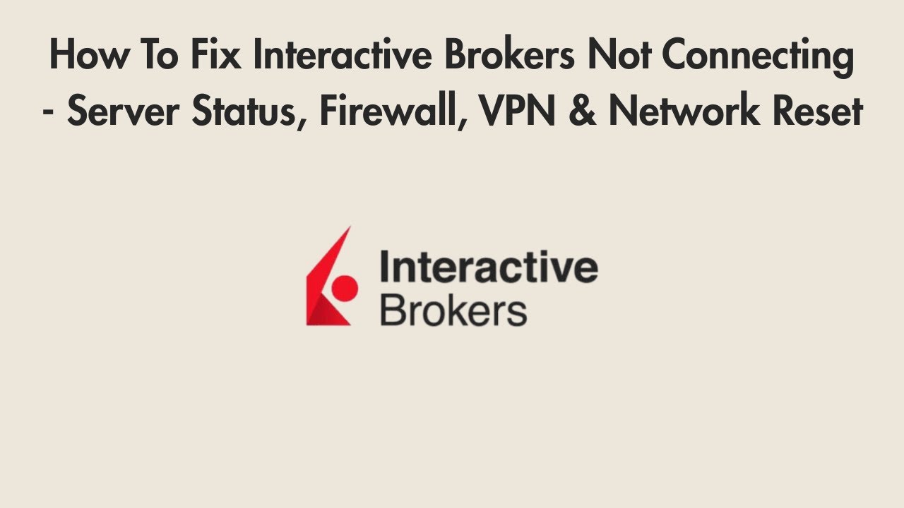 How To Fix Interactive Brokers Not Connecting - Server Status, Firewall, VPN & Network Reset