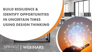 Build Resilience & Identify Opportunities in Uncertain Times Using Design Thinking | Webinar