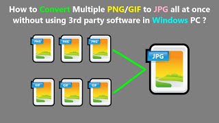 How to Convert Multiple PNG/GIF to JPG all at once without using 3rd party software in Windows PC ? How to Convert Multiple PNG/GIF to JPG all at once without using 3rd party software in Windows PC ?