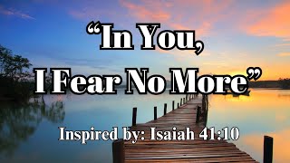 In You I Fear No More   an Inspirational Song Based On Isaiah 4110  With S