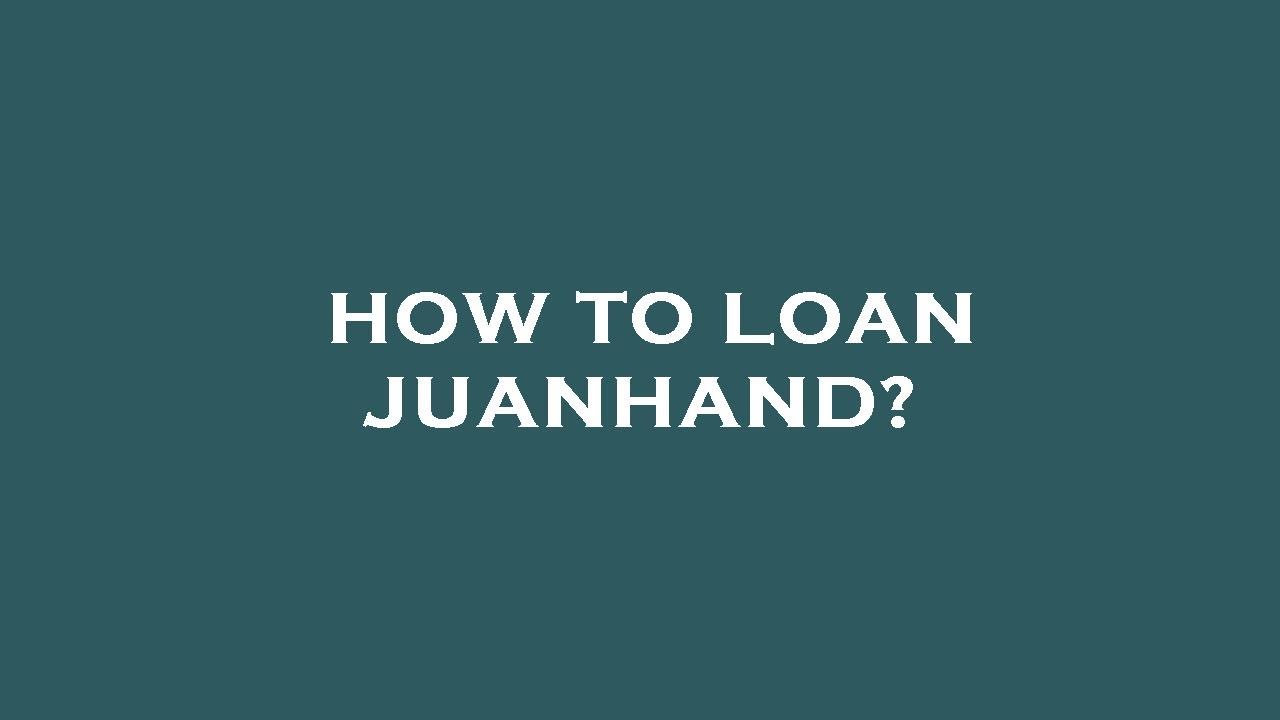 How To Loan Juanhand YouTube How To Loan Juanhand YouTube