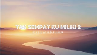 Killmurfinn – Tak Sempat Ku Miliki 2 (Official Lyric Video)