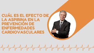 Cuál es el EFECTO de la ASPIRINA en la PREVENCIÓN de enfermedades CARDIOVASCULARES
