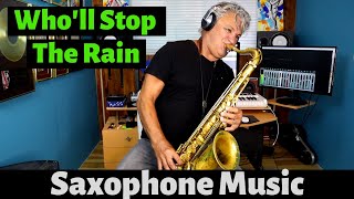 Who'll Stop The Rain - Sax Cover -Saxophone Music with Custom Backing Track