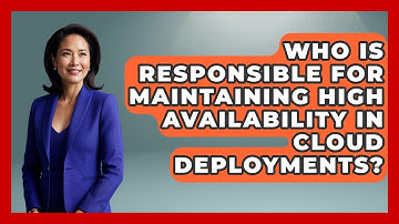 Who Is Responsible for Maintaining High Availability in Cloud Deployments? | Cloud Stack Studio News