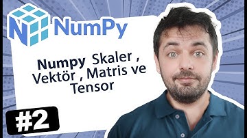 2 - Numpy  Skaler , Vektör , Matris ve Tensor