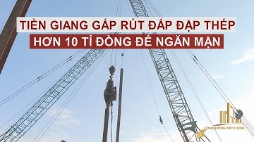 TIỀN GIANG GẤP RÚT ĐẮP ĐẬP THÉP HƠN 10 TỈ ĐỒNG ĐỂ NGĂN MẶN