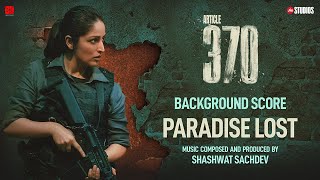 ARTICLE 370 (BGM) - Paradise Lost | Yami Gautam | Priyamani | Aditya Suhas Jambhale