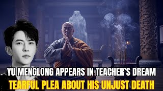 Yu MengLong Appears in Teacher’s Dream, Cries Over Unjust Death