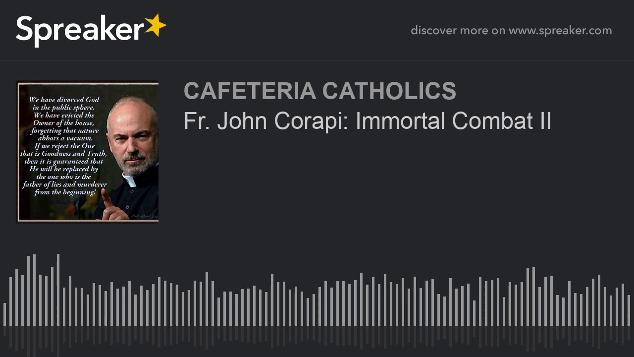 Fr. John Corapi: Immortal Combat II